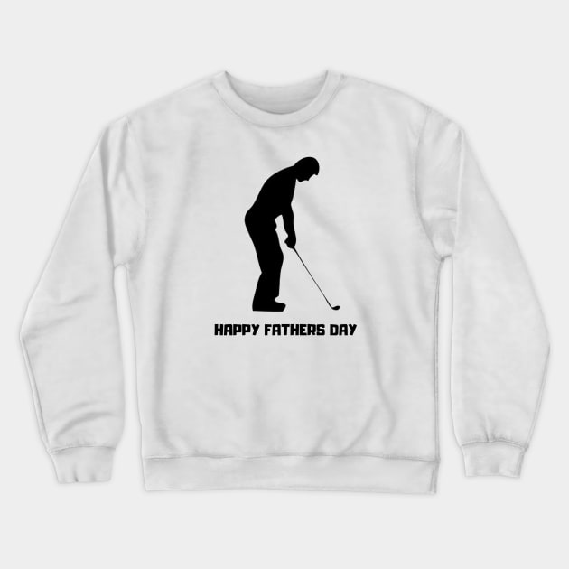 Happy Fathers Day Golf T-Shirt Crewneck Sweatshirt by GolfApparel1